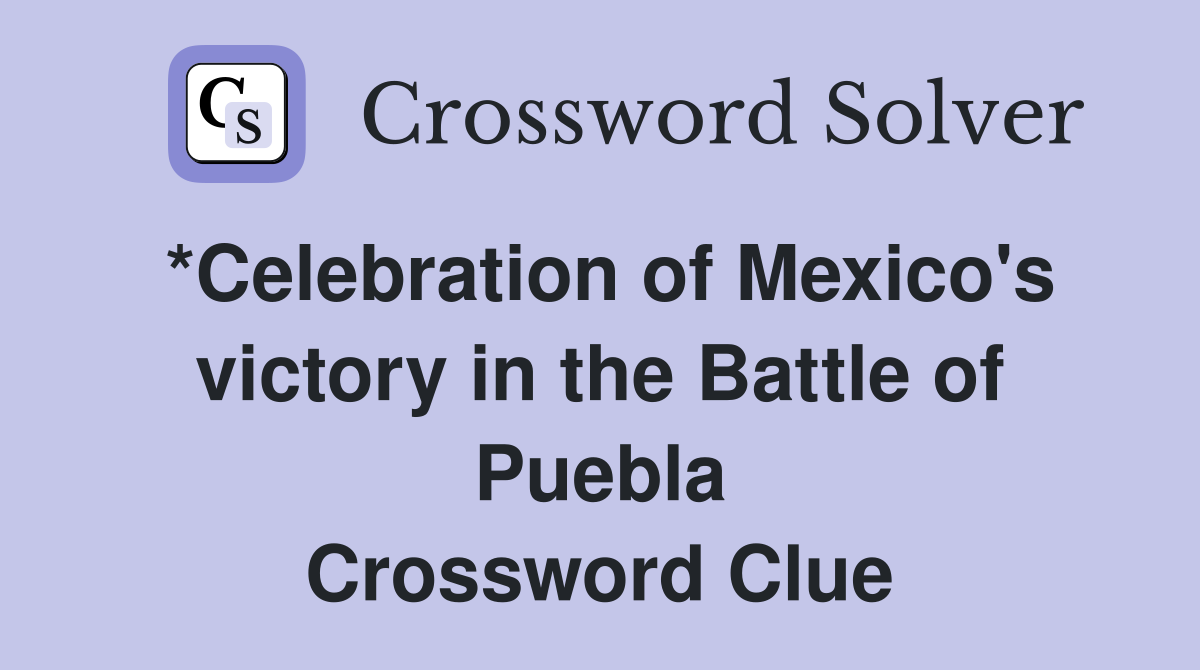 *Celebration of Mexico's victory in the Battle of Puebla Crossword